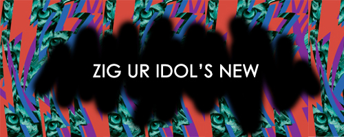 ZIG UR IDOL