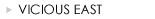 VICIOUS EAST